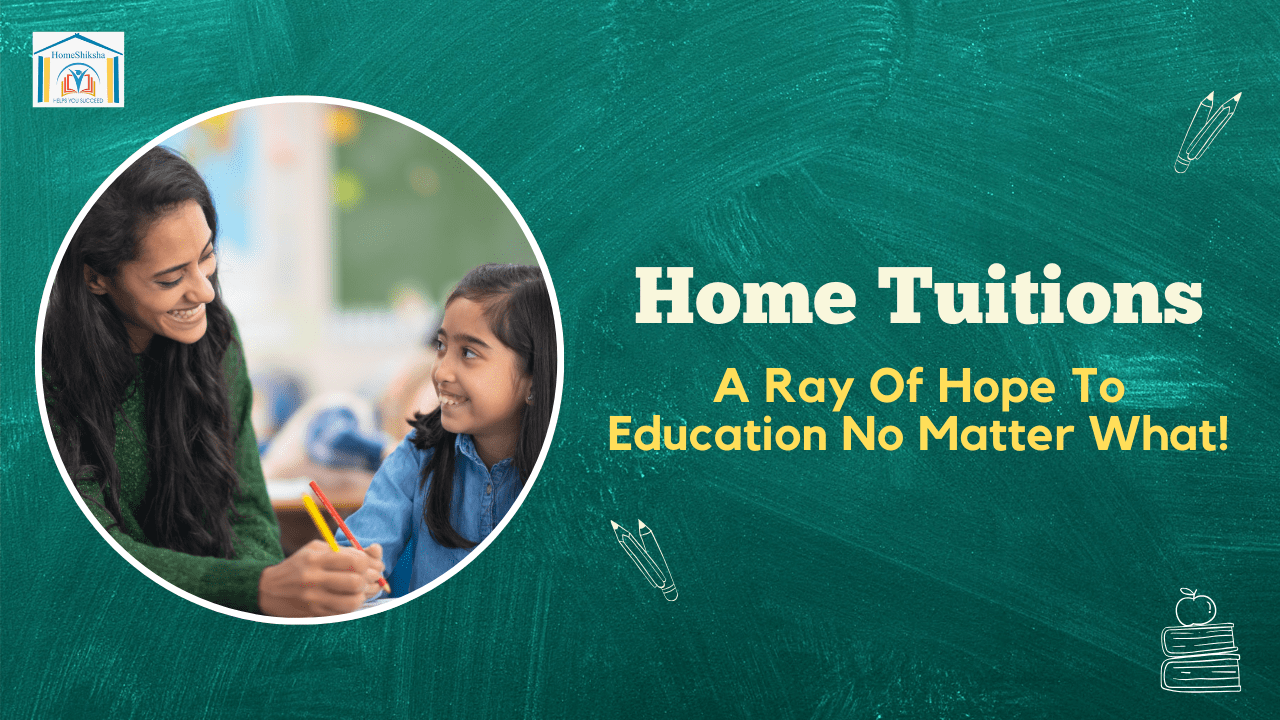 Home Tuitions: A Ray of Home To Education no matter what