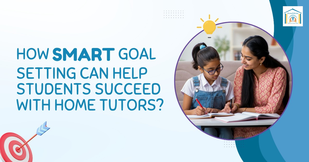 How Smart Goal Setting Can help students succeed with home tutors