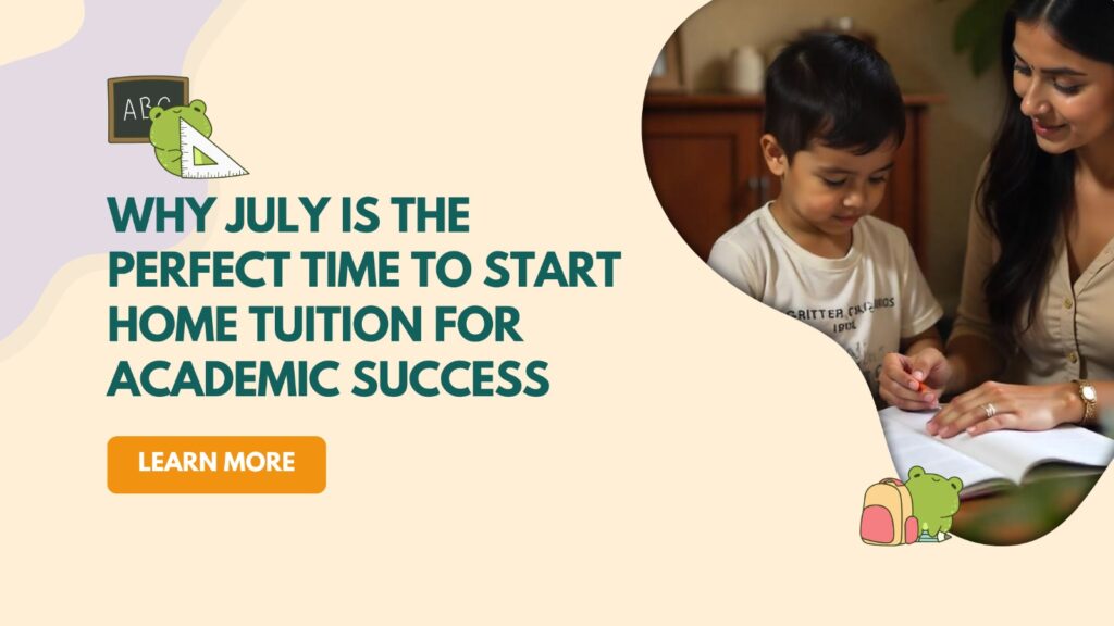 Home tuition in July, need a tutor, tutor for home, tutors for home