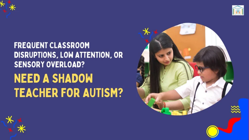 Frequent Classroom Disruptions, Low Attention, or Sensory Overload? Could Your Child Need a Shadow Teacher for Autism?